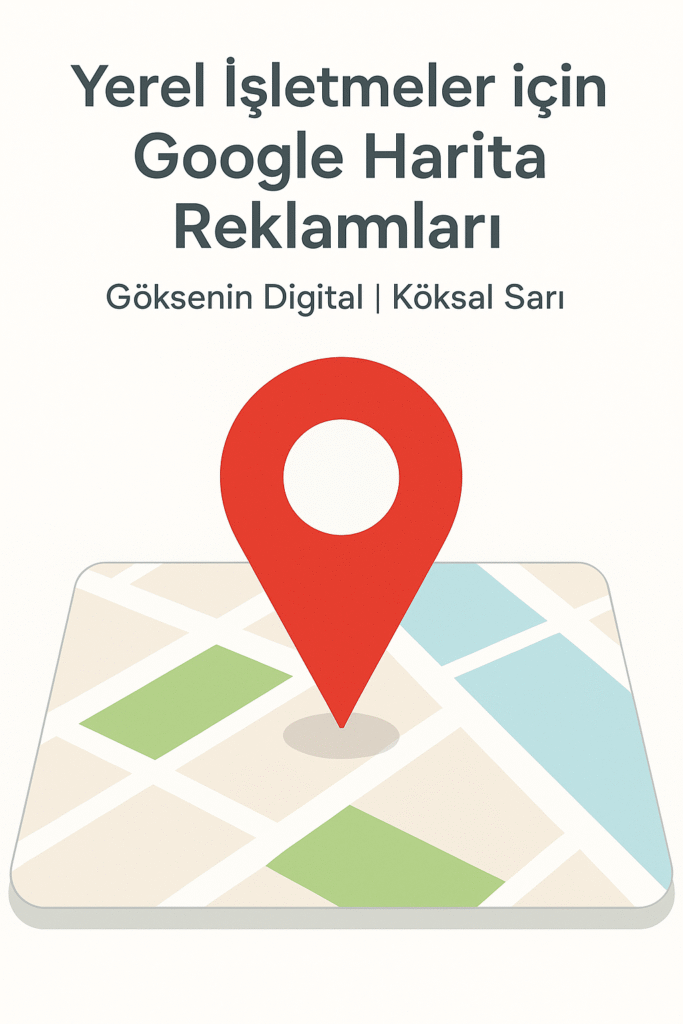 Google Haritalar üzerinde kırmızı konum işaretiyle yerel işletme reklamlarını temsil eden minimalist görsel. Göksenin Digital | Köksal Sarı.
