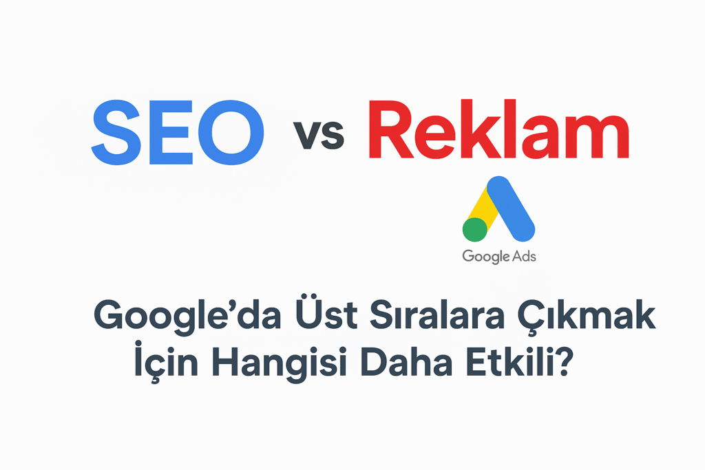 SEO ve Google reklam farkını anlatan dijital pazarlama görseli – Google’da üst sıralara çıkmak için SEO mu reklam mı?